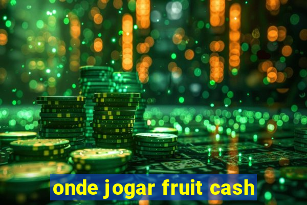 onde jogar fruit cash